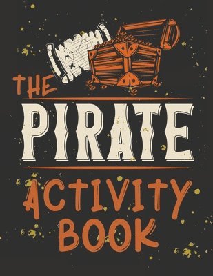 Perfect Book for Kids that Love Pirates, Maze Game, Coloring Pages, Find the Difference, How Many? and More.The Pirate Activity Book. 1