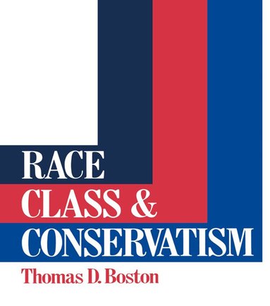 Thomas D Boston - Race, Class and Conservatism, Häftad