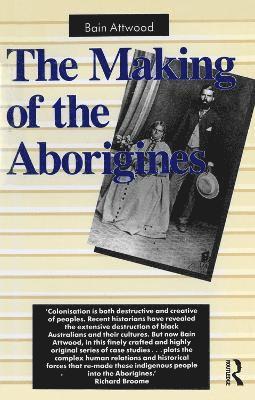 Bain Attwood - Making of the Aborigines, Häftad