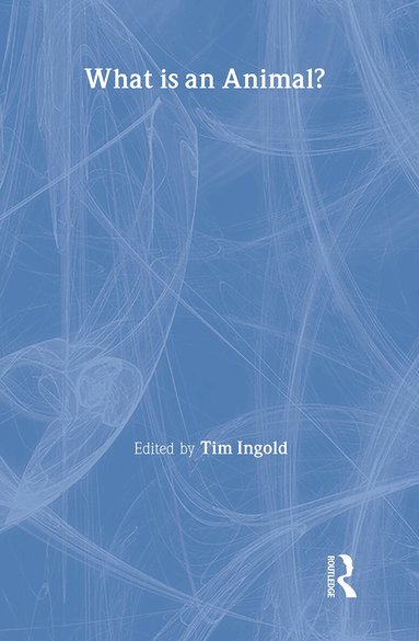 Tim Ingold - What is an Animal?, Inbunden
