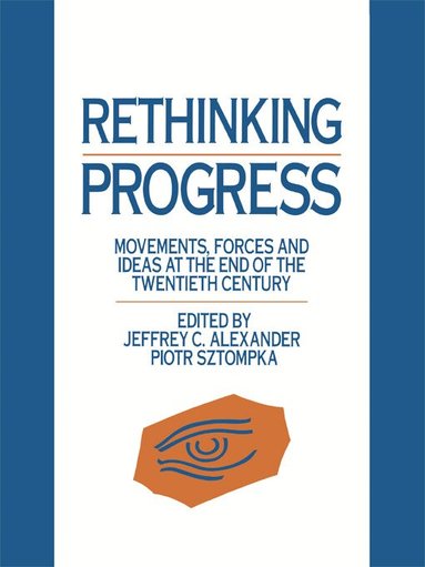 Jeffrey C. Alexander, Piotr Sztompka, Jeffrey C. Alexander, Piotr Sztompka - Rethinking Progress, Inbunden
