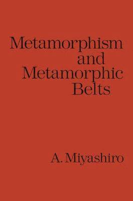 Akiho Miyashiro - Metamorphism and Metamorphic Belts, Häftad