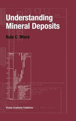 Kula Misra - Understanding Mineral Deposits, Inbunden