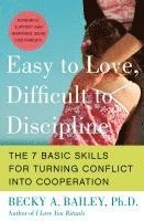 bokomslag Easy to Love, Difficult to Discipline: The 7 Basic Skills for Turning Conflict Into Cooperation