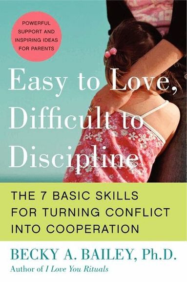 Becky A PhD. Bailey - Easy To Love, Difficult To Discipline: The Seven Basic Skills For Turnin g Conflict Into Cooperation, Häftad