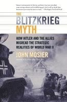 bokomslag The Blitzkrieg Myth: How Hitler and the Allies Misread the Strategic Realities of World War II