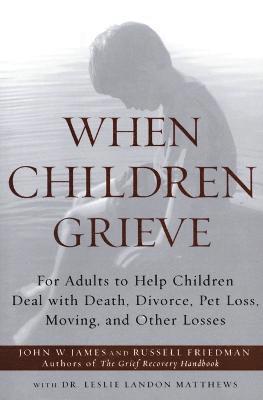bokomslag When Children Grieve: For Adults to Help Children Deal with Death, Divorce, Pet Loss, Moving, and Other Losses