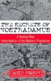 bokomslag The secrets of Nostradamus : a radical new interpretation of the master's p