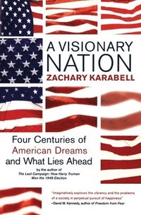 bokomslag A Visionary Nation: Four Centuries of American Dreams and What Lies Ahead