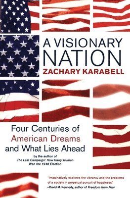 Zachary Karabell - A Visionary Nation: Four Centuries of American Dreams and What Lies Ahead, Häftad