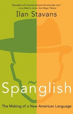 Ilan Stavans - Spanglish: The Making of a New American Language, Häftad