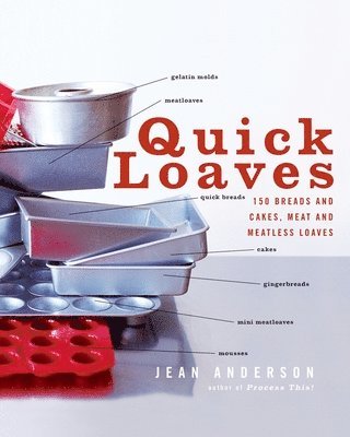 Jean Anderson - Quick Loaves: 150 Breads and Cakes, Meat and Meatless Loaves, Häftad