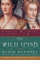 bokomslag The Wild Irish: A Novel of Elizabeth I and the Pirate O'Malley
