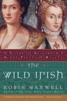 bokomslag The Wild Irish: A Novel of Elizabeth I and the Pirate O'Malley