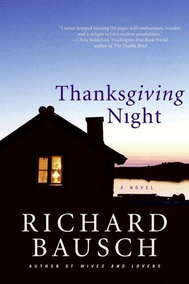Richard Bausch - Thanksgiving Night: A Novel, Häftad