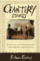 bokomslag Cemetery Stories: Haunted Graveyards, Embalming Secrets, and the Life of a Corpse After Death
