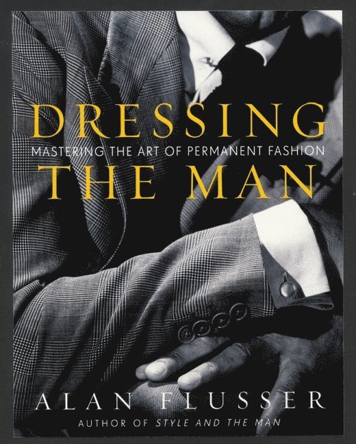 Alan Flusser - Dressing the Man, Inbunden