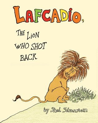 Shel Silverstein - The Uncle Shelby's Story of Lafcadio, the Lion Who Shot Back, Inbunden