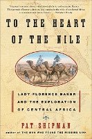 bokomslag To the Heart of the Nile: Lady Florence Baker and the Exploration of Central Africa