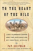 Pat Shipman - To the Heart of the Nile: Lady Florence Baker and the Exploration of Central Africa, Häftad