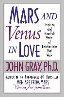 John Gray - Mars and Venus in Love: Inspiring and Heartfelt Stories of Relationships That Work, Häftad