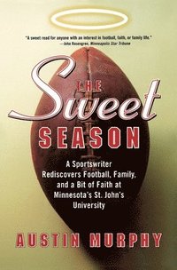 bokomslag The Sweet Season: A Sportswriter Rediscovers Football, Family, and a Bit of Faith at Minnesota's St. John's University