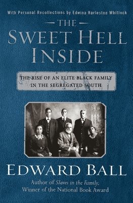 Edward Ball - The Sweet Hell Inside: The Rise of an Elite Black Family in the Segregated South, Häftad