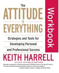 bokomslag The Attitude Is Everything Workbook: Strategies and Tools for Developing Personal and Professional Success