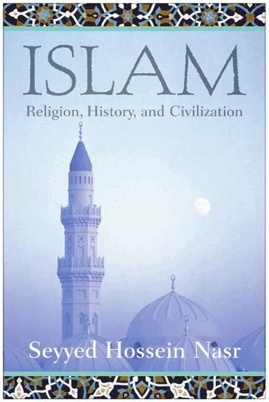 Seyyed Hossein Nasr - Islam: Religion, History and Civilization, Häftad