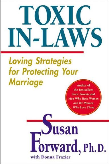 Susan Forward - Toxic In-Laws: Loving Strategies For Protecting Your Marriage, Häftad