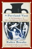The Portland Vase: The Extraordinary Odyssey of a Mysterious Roman Treasure