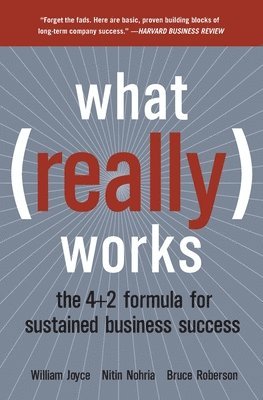 bokomslag What Really Works: The 4+2 Formula for Sustained Business Success
