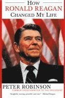 Peter Robinson - How Ronald Reagan Changed My Life, Häftad