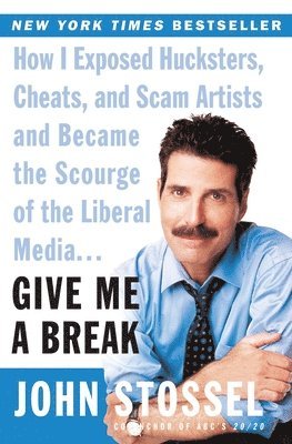 bokomslag Give Me A Break: How I Exposed Hucksters, Cheats,and Scam Artists And Be came The Scourge Of The Liberal Media