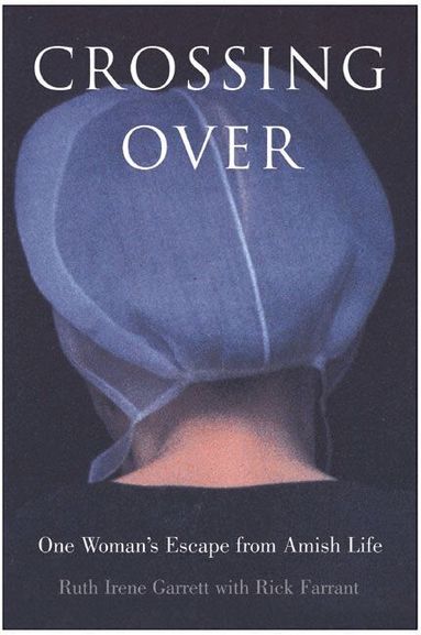Ruth Irene Garrett - Crossing Over: One Woman's Escape from Amish Life, Häftad