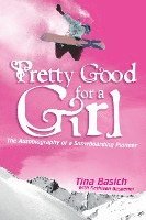 bokomslag Pretty Good for a Girl: The Autobiography of a Snowboarding Pioneer