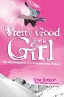 bokomslag Pretty Good for a Girl: The Autobiography of a Snowboarding Pioneer