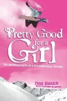 Tina Basich, Kathleen Gasperini - Pretty Good for a Girl: The Autobiography of a Snowboarding Pioneer, Häftad