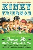 bokomslag 'Scuse Me While I Whip This Out: Reflections on Country Singers, Presidents, and Other Troublemakers