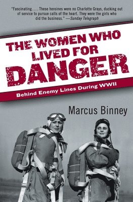 bokomslag The Women Who Lived for Danger: Behind Enemy Lines During WWII