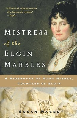 bokomslag Mistress of the Elgin Marbles: A Biography of Mary Nisbet, Countess of Elgin