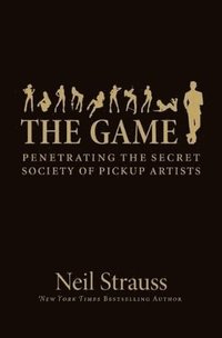 bokomslag The game : penetrating the secret society of pick up artists