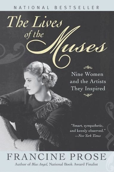 Francine Prose - Lives of the Muses: Nine women and the artists they inspired, Häftad