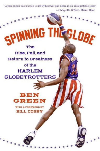 Ben Green - Spinning The Globe: The Rise, Fall, And Return To Greatness Of The Harlem Globetrotters, Häftad