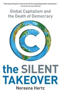 bokomslag The Silent Takeover: Global Capitalism and the Death of Democracy