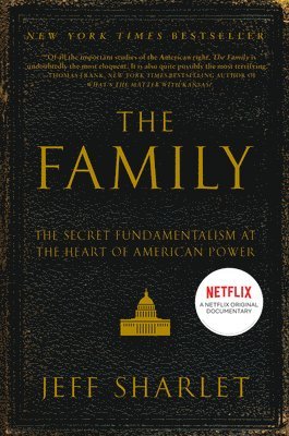 bokomslag The Family: The Secret Fundamentalism at the Heart of American Power