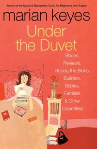 bokomslag Under the Duvet: Shoes, Reviews, Having the Blues, Builders, Babies, Families and Other Calamities
