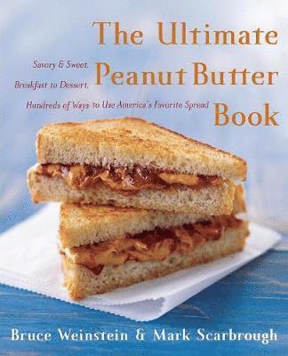 bokomslag The Ultimate Peanut Butter Book: Savory and Sweet, Breakfast to Dessert, Hundereds of Ways to Use America's Favorite Spread