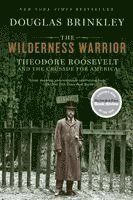 Douglas Brinkley - The Wilderness Warrior: Theodore Roosevelt and the Crusade for America, Häftad
