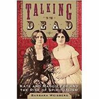 bokomslag Talking To The Dead; Kate & Maggie Fox & The Rise Of Spiritu